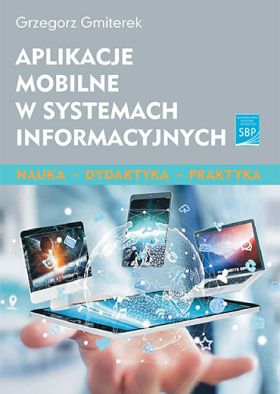 Okładka książki pt. Aplikacje mobilne w systemach informacyjnych". Dłoń i unoszące się tablety i smartfony.
