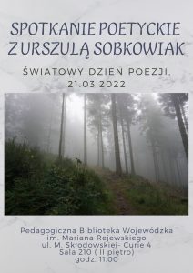 Plakat będący zaproszeniem na spotkanie poetyckie z Urszulą Sobkowiak w Światowym Dniu Poezji 21.03.2022 r., ilustrowany widokiem zamglonego lasu.