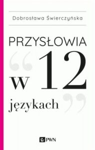 Na okładce książki pt. Przysłowia w 12 językach" nazwa autora: Dobrosława Świerczyńska oraz logotyp Wydawnictwa PWN.