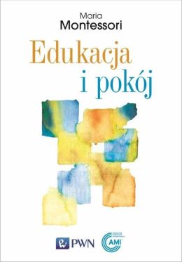 Okładka książki pt. "Edukacja i pokój". z nazwą autorki, tytułem i logotypami wydawcy i Association Montessori Internationale.