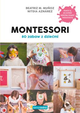 Kolaż zdjęć z dziećmi na okładce książki pt. "Montessori - 80 zabaw z dziećmi".