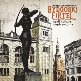Statua łuczniczki na tle zabytkowych budowli na okładce książki "Bydgoski firtel"