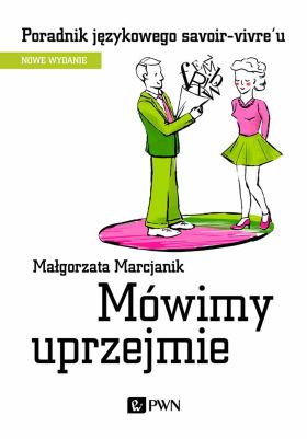 Mężczyzna w garniturze wręcza prezent kobiecie na okładce książki pt. "Mówimy uprzejmie" Małgorzaty Marciniak.