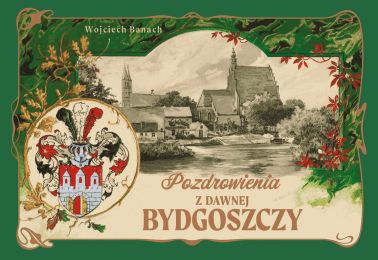Herb i dawna rycina z widokiem miasta na okładce skiążki pt. "Pozdrowienia z dawnej Bydgoszczy".