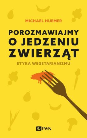 Zarys świni nabitej na widelec na okładce książki pt. "Porozmawiajmy o jedzeniu zwierząt", logo PWN.