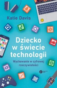 Elektroniczne urządzenia na okładce książki pt. "Dziecko w świecie technologii".